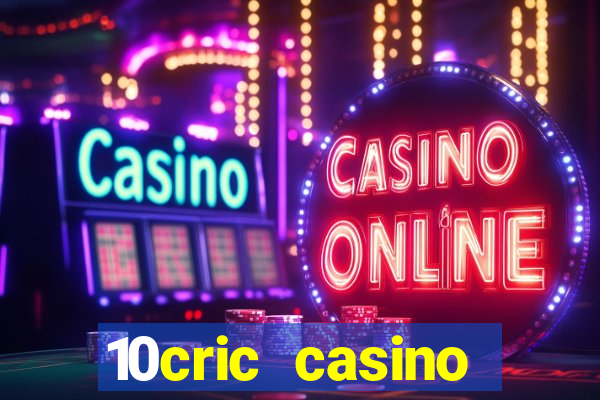 10cric casino welcome bonus