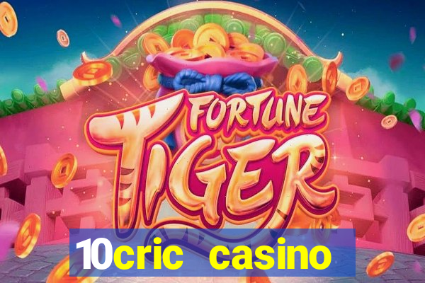 10cric casino welcome bonus