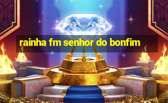 rainha fm senhor do bonfim