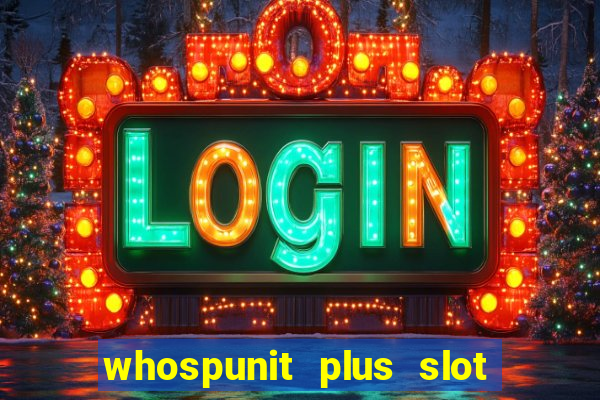 whospunit plus slot machine bonuses