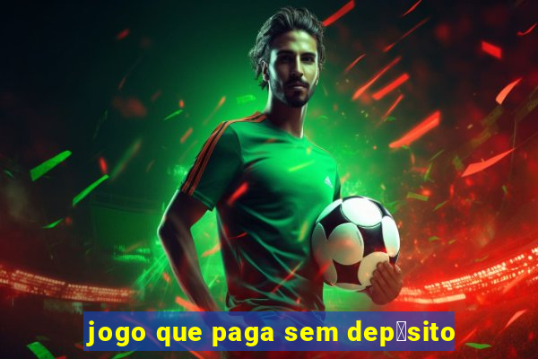 jogo que paga sem dep贸sito