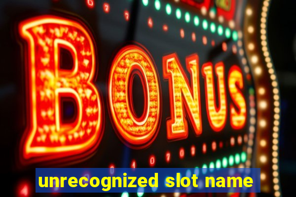 unrecognized slot name