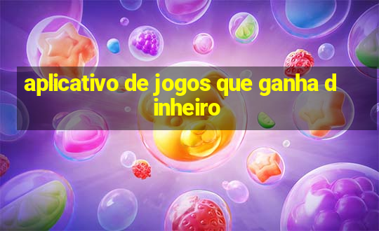 aplicativo de jogos que ganha dinheiro