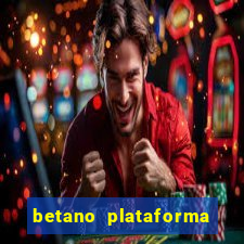 betano plataforma de jogos