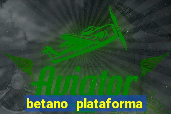 betano plataforma de jogos