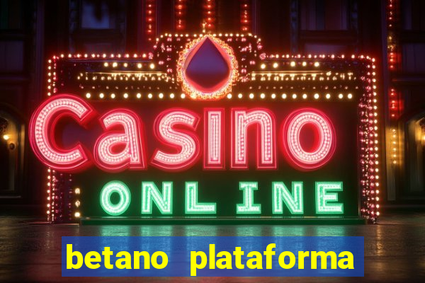 betano plataforma de jogos