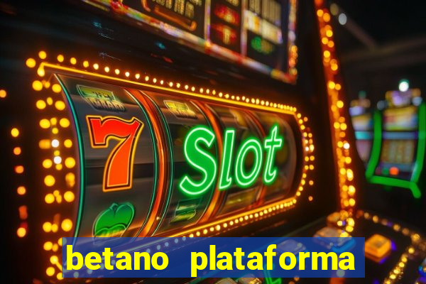 betano plataforma de jogos