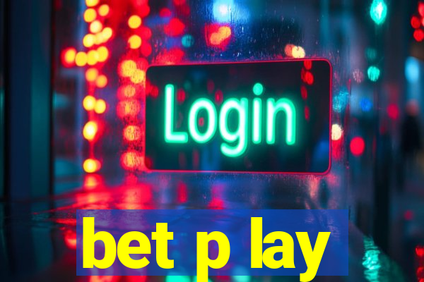 bet p lay