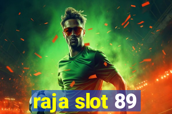 raja slot 89