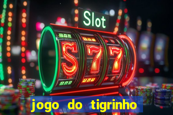 jogo do tigrinho com bonus