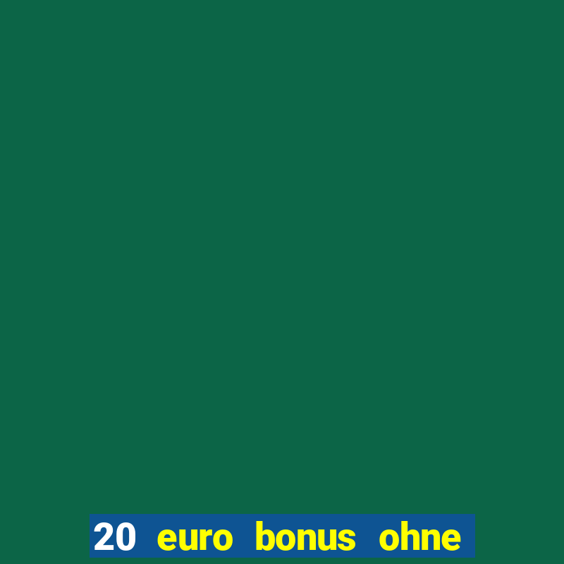 20 euro bonus ohne einzahlung casino 2022