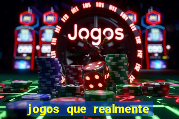 jogos que realmente ganha dinheiro