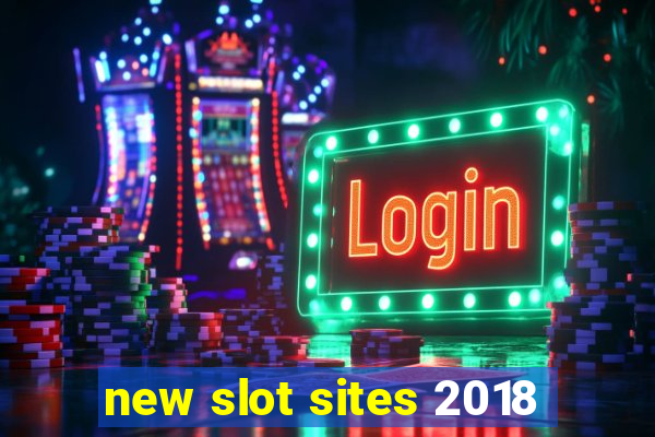 new slot sites 2018