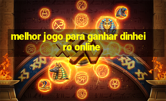 melhor jogo para ganhar dinheiro online