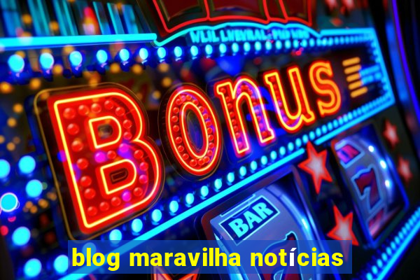 blog maravilha notícias