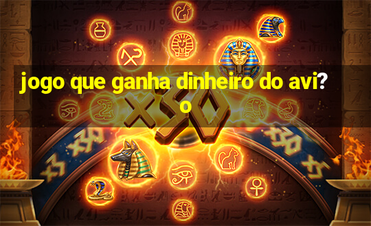 jogo que ganha dinheiro do avi?o