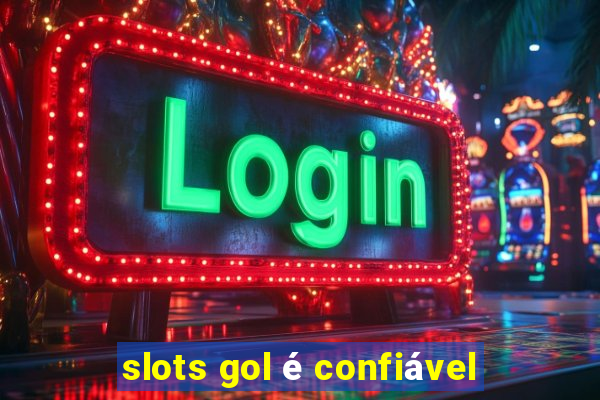 slots gol é confiável