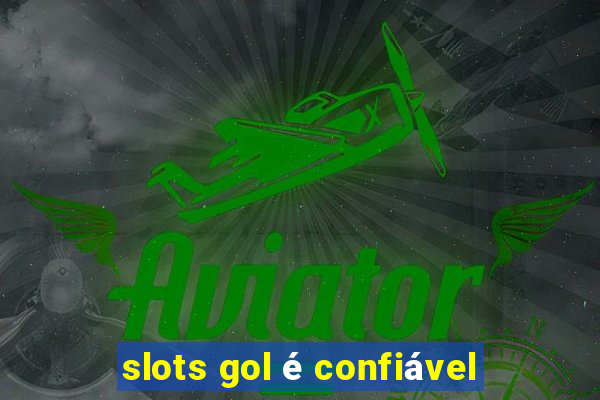 slots gol é confiável