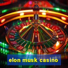 elon musk casino