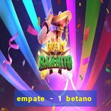 empate - 1 betano o que significa