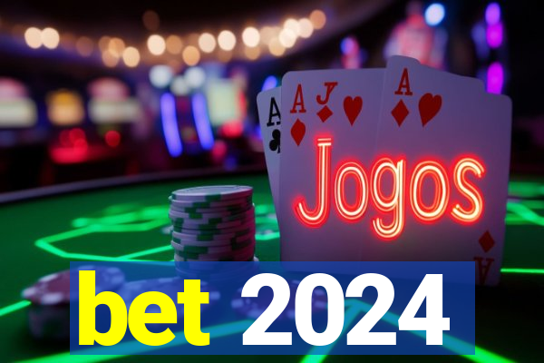 bet 2024