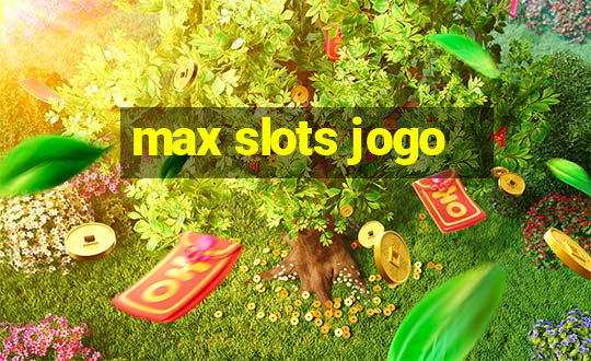 max slots jogo