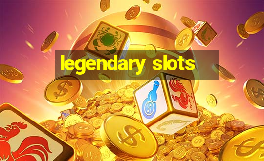 legendary slots