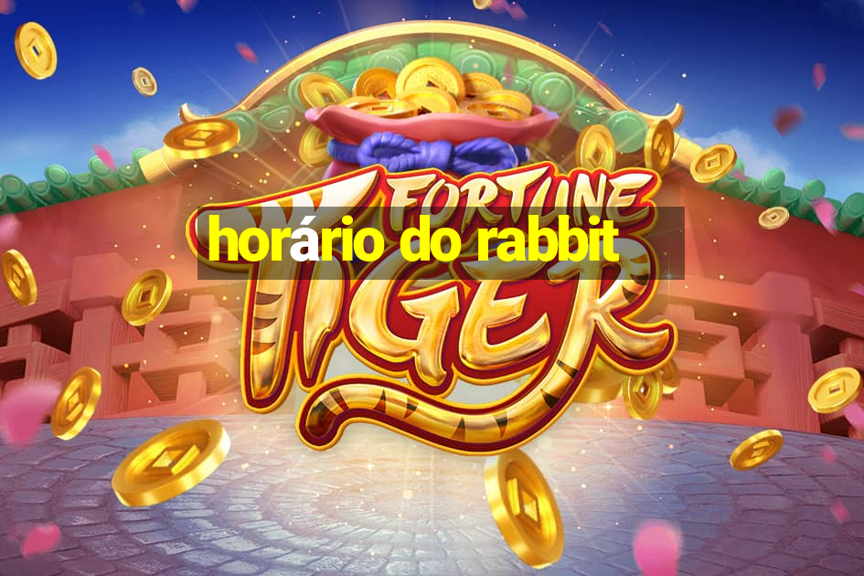 horário do rabbit