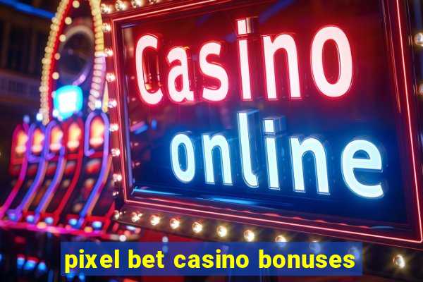 pixel bet casino bonuses