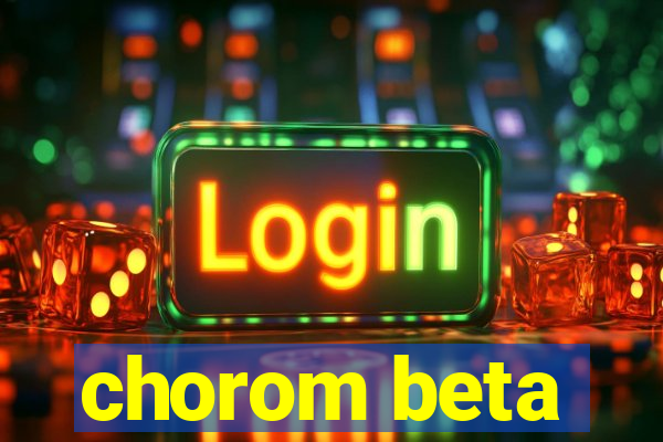 chorom beta