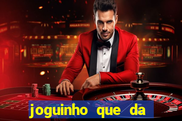 joguinho que da dinheiro para come?ar a jogar