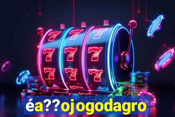 éa??ojogodagrow