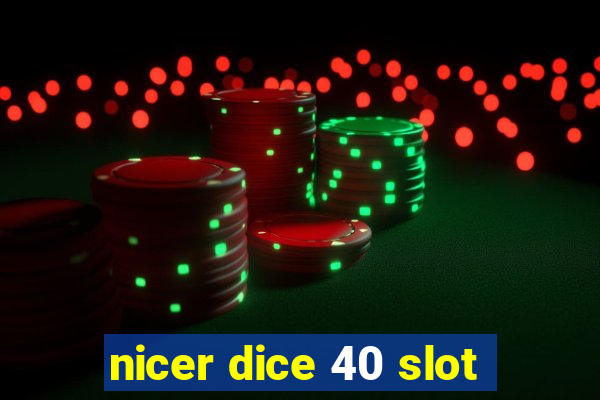 nicer dice 40 slot