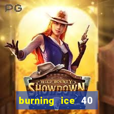 burning ice 40 slot online