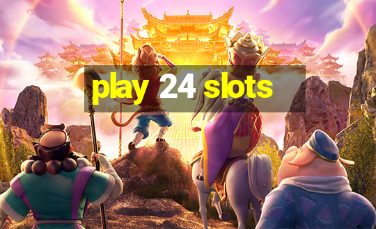 play 24 slots