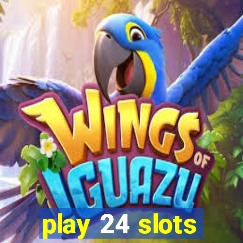 play 24 slots