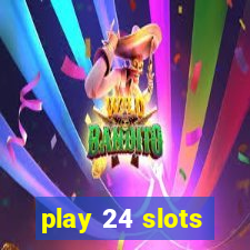 play 24 slots