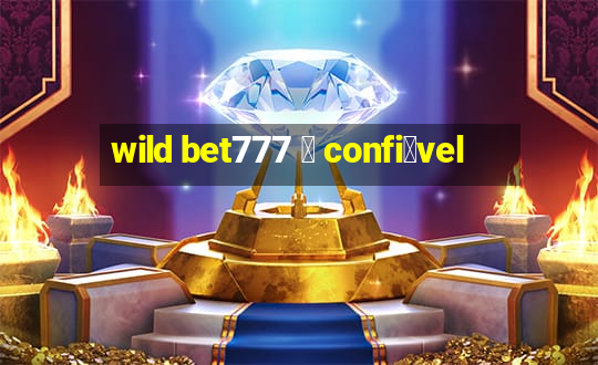 wild bet777 茅 confi谩vel