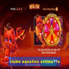 clube aquatico aclima??o