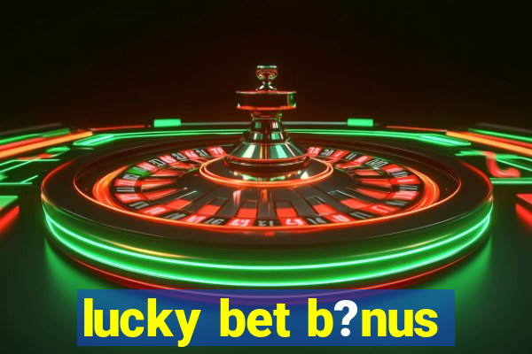 lucky bet b?nus