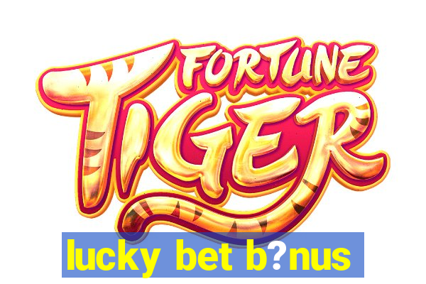 lucky bet b?nus