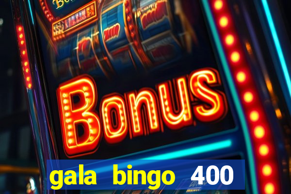 gala bingo 400 welcome bonus