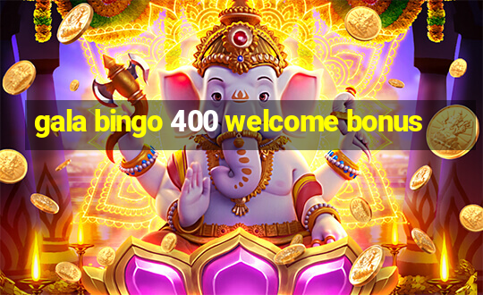 gala bingo 400 welcome bonus