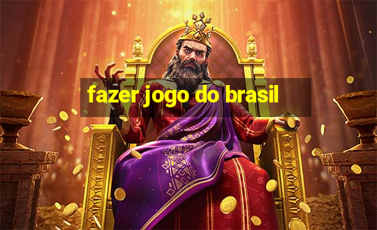 fazer jogo do brasil