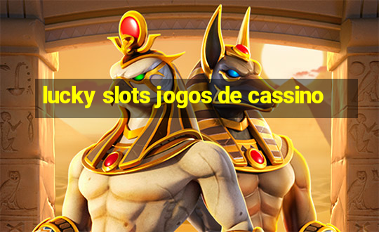 lucky slots jogos de cassino