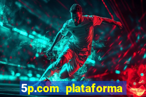 5p.com plataforma de jogos