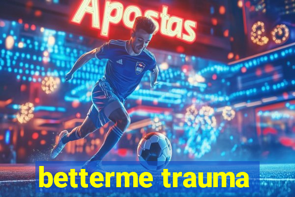 betterme trauma