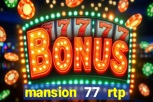 mansion 77 rtp live slot gacor