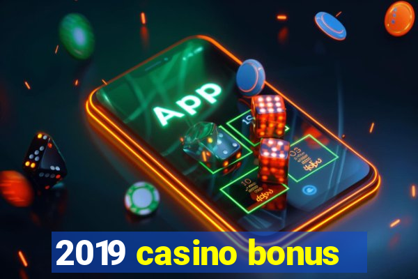 2019 casino bonus