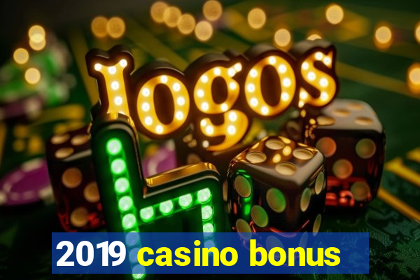 2019 casino bonus